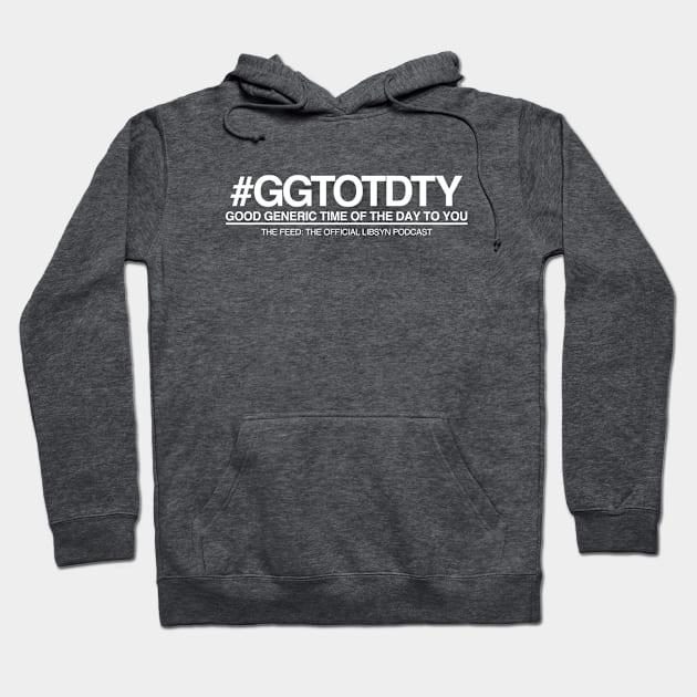 Good General Time If The Day To You Hoodie by Libsyn